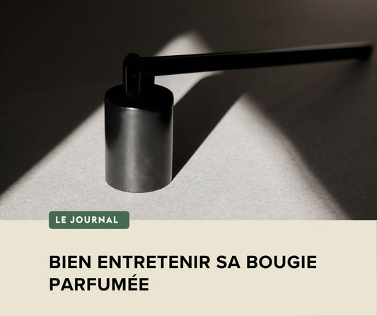 COMMENT BIEN ENTRETENIR SA BOUGIE PARFUMÉE ?